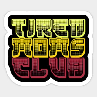 TIRED MOMS CLUB T-Shirt Sticker